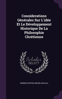 Produktbild: Considerations G&eacute;n&eacute;rales Sur L'id&eacute;e Et Le D&eacute;veloppement Historique De La Philosophie Chr&eacute;tienne