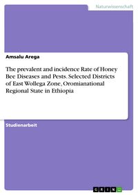 Produktbild: The prevalent and incidence Rate of Honey Bee Diseases and Pests. Selected Districts of East Wollega Zone, Oromianational Regional State in Ethiopia