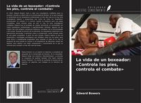 Produktbild: La vida de un boxeador: 'Controla los pies, controla el combate'