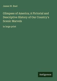 Produktbild: Glimpses of America; A Pictorial and Descriptive History of Our Country's Scenic Marvels
