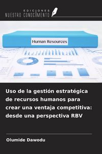 Produktbild: Uso de la gesti&oacute;n estrat&eacute;gica de recursos humanos para crear una ventaja competitiva: desde una perspectiva RBV
