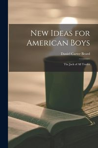 Produktbild: New Ideas for American Boys; the Jack of all Trades