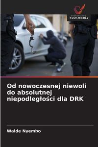 Produktbild: Od nowoczesnej niewoli do absolutnej niepodleg&iquest;o&iquest;ci dla DRK