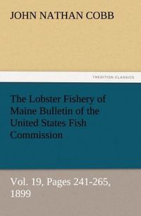 Produktbild: The Lobster Fishery of Maine Bulletin of the United States Fish Commission, Vol. 19, Pages 241-265, 1899