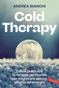Produktbild: Cold therapy. Come praticare la terapia del freddo per migliorare salute, vitalit&agrave; ed energia
