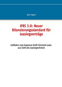 Produktbild: IFRS 3.0:: Neuer Bilanzierungsstandard f&uuml;r Leasingvertr&auml;ge