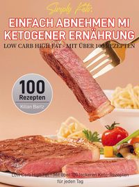 Produktbild: Simply Keto: Einfach abnehmen mit ketogener Ern&auml;hrung - Low Carb High Fat - Mit &uuml;ber 100 Rezepten