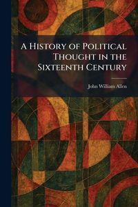 Produktbild: A History of Political Thought in the Sixteenth Century
