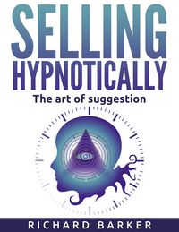 Produktbild: Selling Hypnotically. The Art Of Suggestion
