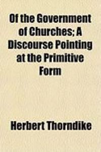 Produktbild: Of the Government of Churches; A Discourse Pointing at the Primitive Form