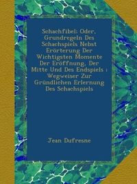 Produktbild: Schachfibel; Oder, Grundregeln Des Schachspiels Nebst Er&ouml;rterung Der Wichtigsten Momente Der Er&ouml;ffnung, Der Mitte Und Des Endspiels; Wegweiser Zur Gr&uuml;