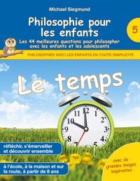 Produktbild: Philosophie pour les enfants - Le temps. Les 44 meilleures questions pour philosopher avec les enfants et les adolescents