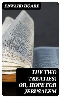Produktbild: The Two Treaties; or, Hope for Jerusalem