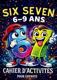 Produktbild: 67 Six Seven: Cahier d'activit&eacute;s pour enfants de 6 &agrave; 9 ans