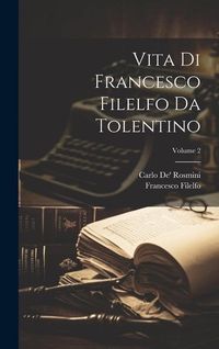 Produktbild: Vita Di Francesco Filelfo Da Tolentino; Volume 2