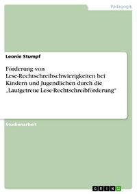 Produktbild: F&ouml;rderung von Lese-Rechtschreibschwierigkeiten bei Kindern und Jugendlichen durch die "Lautgetreue Lese-Rechtschreibf&ouml;rderung"