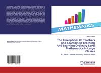 Produktbild: The Perceptions Of Teachers And Learners In Teaching And Learning Ordinary Level Mathematics In Large Classes