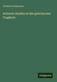 Produktbild: Kritische Studien zu den griechischen Tragikern