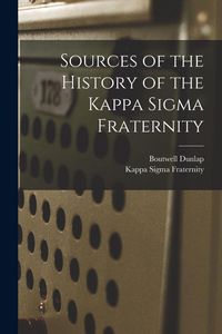 Produktbild: Sources of the History of the Kappa Sigma Fraternity