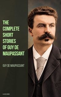 Produktbild: The Complete Short Stories of Guy de Maupassant