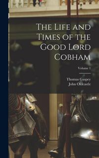 Produktbild: The Life and Times of the Good Lord Cobham; Volume 1