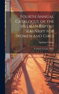 Produktbild: Fourth Annual Catalogue of the Spelman Baptist Seminary for Women and Girls: In Atlanta, Georgia, 1884-5