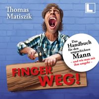 Produktbild: Finger weg!: Das Handbuch f&uuml;r den ungeschickten Mann - und wie man mit ihm umgeht -