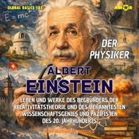 Produktbild: Der Physiker Albert Einstein - Leben und Werke des Begr&uuml;nders der Relativit&auml;tstheorie und des bekanntesten Wissenschaftsgenies und Pazifisten des 20. Jh.