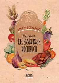 Bild vom Artikel Schandris berühmtes Regensburger Kochbuch vom Autor Marie Schandri