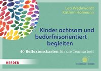 Produktbild: Kinder achtsam und bed&uuml;rfnisorientiert begleiten. 40 Reflexionskarten f&uuml;r die Teamarbeit