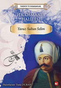 Produktbild: Tarihte Iz Birakanlar - Ilk Osmanli Halifesi Yavuz Sultan Selim