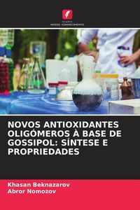 Produktbild: Novos Antioxidantes Olig&oacute;meros &Agrave; Base De Gossipol: S&iacute;ntese E Propriedades