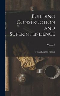 Produktbild: Building Construction and Superintendence; Volume 3