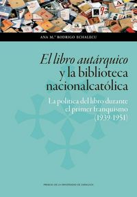 Produktbild: El libro aut&aacute;rquico y la biblioteca nacionalcat&oacute;lica : la pol&iacute;tica del libro durante el primer franquismo, 1939-1951