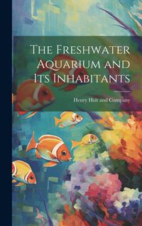 Produktbild: The Freshwater Aquarium and Its Inhabitants