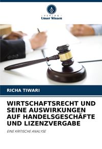 Produktbild: Wirtschaftsrecht und Seine Auswirkungen Auf Handelsgesch&auml;fte und Lizenzvergabe
