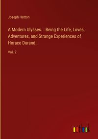 Produktbild: A Modern Ulysses. : Being the Life, Loves, Adventures, and Strange Experiences of Horace Durand.