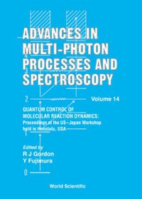 Produktbild: Advances in Multi-Photon Processes and Spectroscopy, Volume 14 - Quantum Control of Molecular Reaction Dynamics: Proceedings of the Us-Japan Workshop