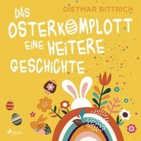 Bild vom Artikel Das Osterkomplott - Eine heitere Geschichte vom Autor Dietmar Bittrich