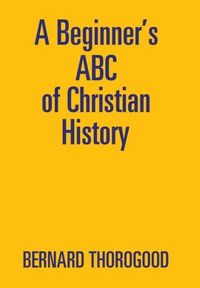 Produktbild: Thorogood, B: Beginner's ABC of Christian History