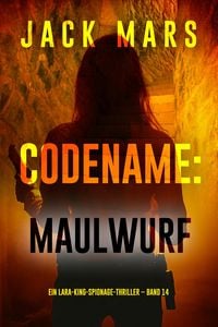 Produktbild: Codename: Maulwurf (Ein Lara-King-Spionage-Thriller - Band 14)