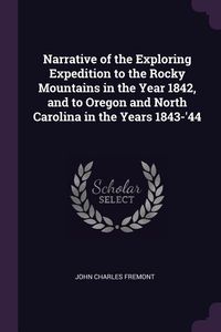 Produktbild: Narrative of the Exploring Expedition to the Rocky Mountains in the Year 1842, and to Oregon and North Carolina in the Years 1843-'44