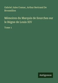 Produktbild: M&eacute;moires du Marquis de Sourches sur le R&eacute;gne de Louis XIV