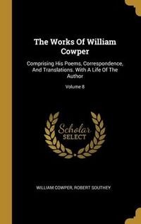 Produktbild: The Works Of William Cowper: Comprising His Poems, Correspondence, And Translations. With A Life Of The Author; Volume 8