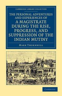 Produktbild: The Personal Adventures and Experiences of a Magistrate During the Rise, Progress, and Suppression of the Indian Mutiny