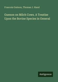 Produktbild: Guenon on Milch Cows. A Treatise Upon the Bovine Species in General