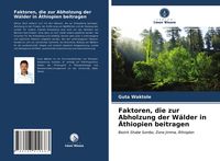 Produktbild: Faktoren, die zur Abholzung der W&auml;lder in &Auml;thiopien beitragen
