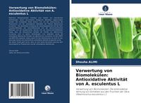 Produktbild: Verwertung von Biomolek&uuml;len: Antioxidative Aktivit&auml;t von A. esculentus L