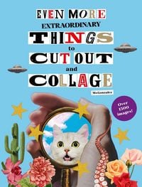Produktbild: Even More Extraordinary Things to Cut Out and Collage