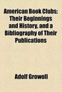 Produktbild: American Book Clubs; Their Beginnings and History, and a Bibliography of Their Publications